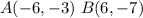 A(-6,-3)\ B(6,-7)