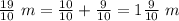 \frac{19}{10}\ m=\frac{10}{10}+\frac{9}{10}=1\frac{9}{10}\ m