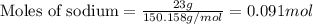 \text{Moles of sodium}=\frac{23g}{150.158g/mol}=0.091mol