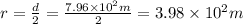 r=\frac{d}{2}=\frac{7.96\times 10^{2} m}{2}=3.98\times 10^{2}m