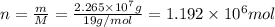n=\frac{m}{M}=\frac{2.265\times 10^{7}g}{19 g/mol}=1.192\times 10^{6} mol