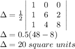 \Delta = \frac{1}{2}\left|\begin{array}{ccc}1&0&0\\1&6&2\\1&4&8\end{array}\right |\\&#10;\Delta = 0.5(48-8)\\&#10;\Delta = 20 \;square\; units