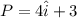 P = 4\hat i + 3 \hatk