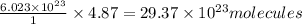 \frac{6.023\times 10^{23}}{1}\times 4.87=29.37\times 10^{23}molecules