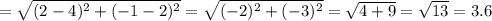 =\sqrt{(2-4)^2+(-1-2)^2}=\sqrt{(-2)^2+(-3)^2}=\sqrt{4+9}=\sqrt{13}=3.6