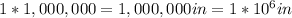 1*1,000,000=1,000,000 in=1*10^{6} in