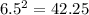 6.5^{2} = 42.25