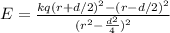 E = \frac{kq(r + d/2)^2 - (r - d/2)^2}{(r^2 - \frac{d^2}{4})^2}