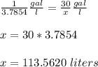 \frac{1}{3.7854} \frac{gal}{l} =\frac{30}{x}\frac{gal}{l}\\ \\ x=30*3.7854\\ \\x=113.5620\ liters