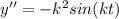 y''=-k^2 sin(kt)