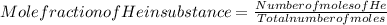 Mole fraction of He in substance =\frac{Number of moles of He }{Total number of moles}