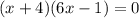 (x + 4) (6x-1) = 0