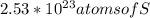 2.53 * 10^{23} atoms of S