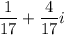 \displaystyle{  \frac{1}{17}+ \frac{4}{17}i