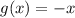 g(x)= -x