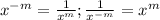 x^{-m}=\frac{1}{x^m};\frac{1}{x^{-m}}=x^m