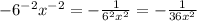 -6^{-2}x^{-2}=-\frac{1}{6^2x^2}=-\frac{1}{36x^2}