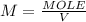 M=\frac{MOLE}{V}