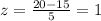 z=\frac{20-15}{5}=1