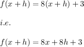 f(x+h)=8(x+h)+3\\\\i.e.\\\\f(x+h)=8x+8h+3