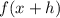 f(x+ h)