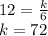 12 = \frac{k}{6}&#10;\\&#10;k =72