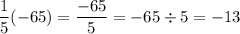 \dfrac{1}{5}(-65)=\dfrac{-65}{5}=-65\div5=-13