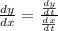 \frac{dy}{dx}=\frac{\frac{dy}{dt} }{\frac{dx}{dt} }