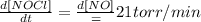 \frac{d[NOCl]}{dt}=\frac{d[NO]}=21torr/min