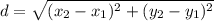 d = \sqrt{ (x_{2} - x_{1} )^2 + (y_{2} - y_{1} )^2}