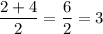 \dfrac{2+4}{2} = \dfrac{6}{2} = 3