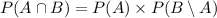 \\  &#10;P(A\cap B)=P(A)\times P(B\setminus A)\\