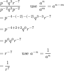 \dfrac{p^{-4}q^3r^{-7}}{p^{-2}q^3p^{-2}}\qquad\text{use}\ \dfrac{a^n}{a^m}=a^{n-m}\\\\=p^{-4-(-2)-(-2)}q^{3-3}r^{-7}\\\\=p^{-4+2+2}q^0r^{-7}\\\\=p^0q^0r^{-7}\\\\=r^{-7}\qquad\text{use}\ a^{-n}=\dfrac{1}{a^n}\\\\=\dfrac{1}{r^7}