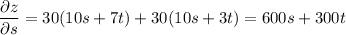 \dfrac{\partial z}{\partial s}=30(10s+7t)+30(10s+3t)=600s+300t