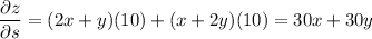 \dfrac{\partial z}{\partial s}=(2x+y)(10)+(x+2y)(10)=30x+30y