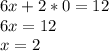 6x+2*0=12\\6x=12\\x=2