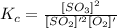 K_c=\frac{[SO_3]^2}{[SO_2]'^2[O_2]'}