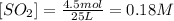 [SO_2]=\frac{4.5 mol}{25 L}=0.18 M