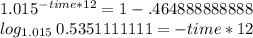 1.015^{-time*12} = 1-.464888888888\\log_{1.015} \: 0.5351111111 = -time*12