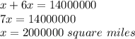 x+6x = 14000000&#10;\\&#10;7x = 14000000&#10;\\&#10;x = 2000000 \ square \ miles