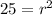 25=r^2