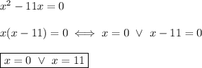 x^2-11x=0\\\\x(x-11)=0\iff x=0\ \vee\ x-11=0\\\\\boxed{x=0\ \vee\ x=11}