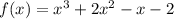 f(x) = x^3+2x^2-x-2