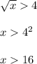 \sqrt{x} 4\\ \\ x4^2\\ \\ x16