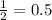 \frac{1}{2} = 0.5