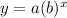 y= a(b)^x