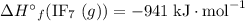 \Delta H\textdegree{}_f (\text{IF}_7 \; (g) ) = -941 \; \text{kJ} \cdot \text{mol}^{-1}