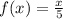 f(x) = \frac{x}{5}