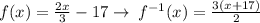 f(x) = \frac{2x}{3} - 17 \rightarrow \: {f}^{ - 1} (x) = \frac{3(x + 17)}{2}