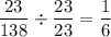 \dfrac{23}{138} \div\dfrac{23}{23} =\dfrac{1}{6}